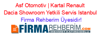 Asf+Otomotiv+|+Kartal+Renault+Dacia+Showroom+Yetkili+Servis+Istanbul Firma+Rehberim+Üyesidir!